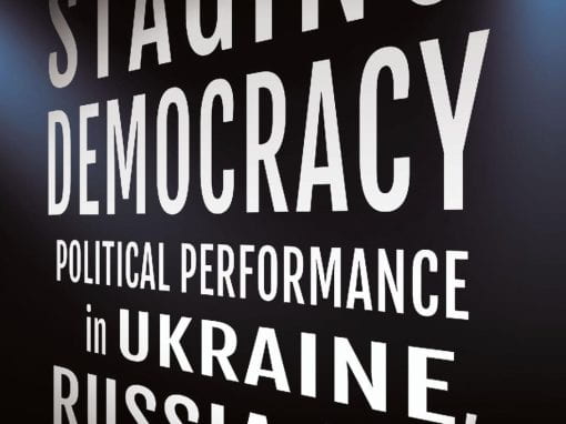 Staging Democracy: Political Performance in Ukraine, Russia, and Beyond