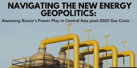 Navigating the New Energy Geopolitics: Assessing Russia’s Power Play in Central Asia’s Post-2022 Gas Crisis